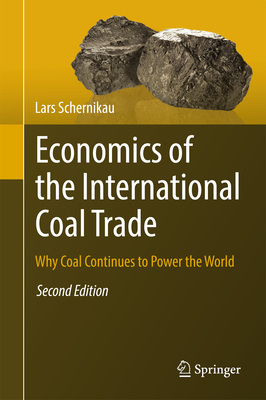 Economics of the International Coal Trade: Why Coal Continues to Power the World - Schernikau, Lars