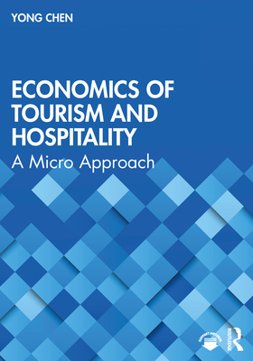 Economics of Tourism and Hospitality: A Micro Approach - Chen, Yong