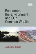 Economics, the Environment and Our Common Wealth - Boyce, James K.