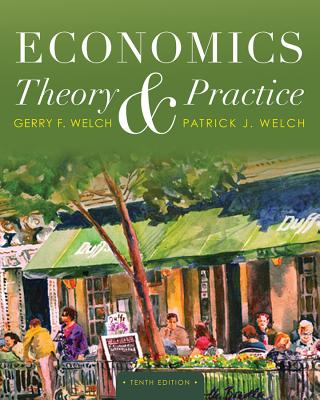 Economics: Theory and Practice - Welch, Patrick J, and Welch, Gerry F