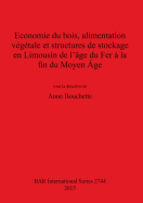 Economie du bois, alimentation vgtale et structures de stockage en Limousin de l'ge du Fer  la fin du Moyen ge