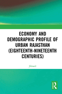 Economy and Demographic Profile of Urban Rajasthan (Eighteenth-Nineteenth Centuries)