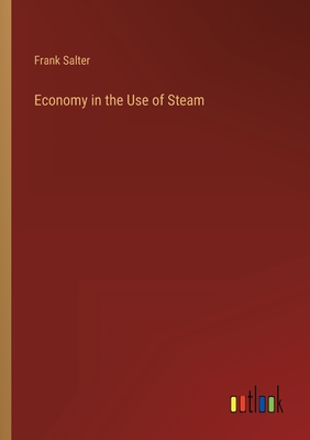 Economy in the Use of Steam - Salter, Frank