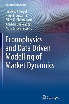 Econophysics and Data Driven Modelling of Market Dynamics - Abergel, Frdric (Editor), and Aoyama, Hideaki (Editor), and Chakrabarti, Bikas K, Professor (Editor)
