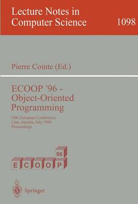 Ecoop '96 - Object-Oriented Programming: 10th European Conference, Linz, Austria, July 8-12, 1996. Proceedings - Cointe, Pierre (Editor)