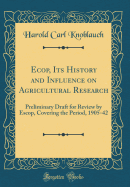 Ecop, Its History and Influence on Agricultural Research: Preliminary Draft for Review by Escop, Covering the Period, 1905-42 (Classic Reprint)