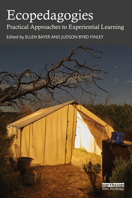 Ecopedagogies: Practical Approaches to Experiential Learning - Bayer, Ellen (Editor), and Finley, Judson Byrd (Editor)