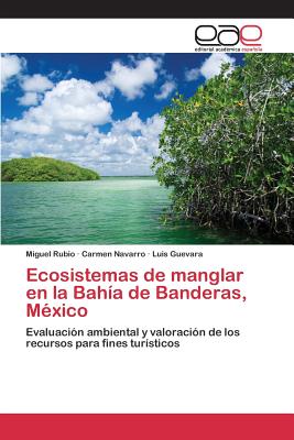 Ecosistemas de Manglar En La Bahia de Banderas, Mexico - Rubio Miguel, and Navarro Carmen, and Guevara Luis