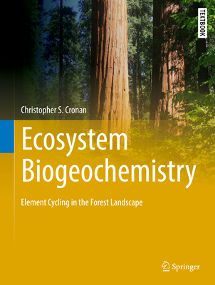 Ecosystem Biogeochemistry: Element Cycling in the Forest Landscape - Cronan, Christopher S