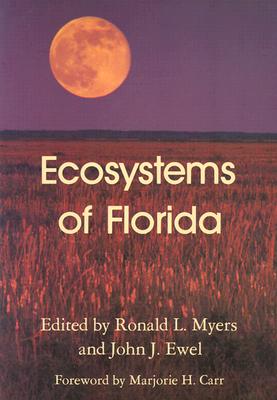 Ecosystems of Florida - Myers, Ronald L (Editor), and Ewel, John J (Editor)