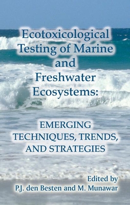 Ecotoxicological Testing of Marine and Freshwater Ecosystems: Emerging Techniques, Trends and Strategies - Den Besten, P J (Editor), and Munawar, M (Editor)