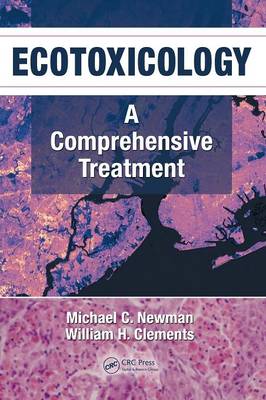 Ecotoxicology: A Comprehensive Treatment - Newman, Michael C, and Clements, William H