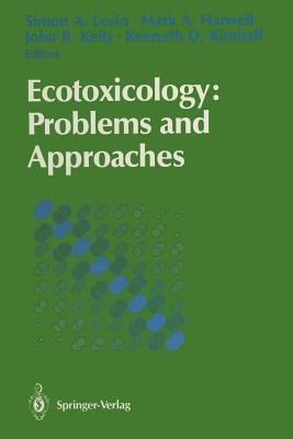 Ecotoxicology: Problems and Approaches - Levin, Simon A (Editor), and Harwell, Mark A (Editor), and Kelly, John R, Professor (Editor)