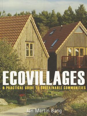 Ecovillages: A Practical Guide to Sustainable Communities - Bang, Jan Martin