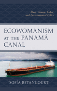 Ecowomanism at the Panamaa Canal: Black Women, Labor, and Environmental Ethics