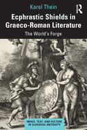 Ecphrastic Shields in Graeco-Roman Literature: The World's Forge