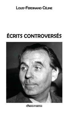 Ecrits Controverses - C?line, Louis Ferdinand