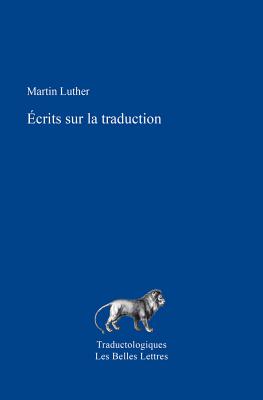 Ecrits Sur La Traduction - Luther, Martin, Dr., and Bocquet, Catherine A (Translated by)