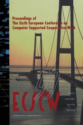 Ecscw '99: Proceedings of the Sixth European Conference on Computer Supported Cooperative Work 12-16 September 1999, Copenhagen, Denmark - Bdker, Susanne (Editor), and Kyng, Morten (Editor), and Schmidt, K (Editor)