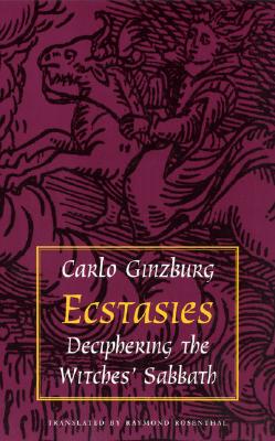 Ecstasies: Deciphering the Witches' Sabbath - Ginzburg, Carlo, and Rosenthal, Raymond (Translated by)