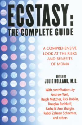 Ecstasy: The Complete Guide: A Comprehensive Look at the Risks and Benefits of Mdma - Holland, Julie, M.D. (Editor)