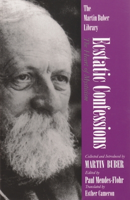 Ecstatic Confessions: The Heart of Mysticism - Buber, Martin, and Mendes-Flohr, Paul (Editor), and Cameron, Esther (Translated by)