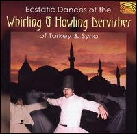 Ecstatic Dances of the Whirling & Howling Dervishes of Turkey & Syria - Various Artists