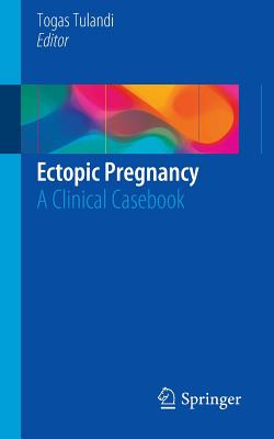 Ectopic Pregnancy: A Clinical Casebook - Tulandi, Togas (Editor)