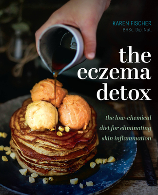 Eczema Detox: The Low-Chemical Diet for Eliminating Skin Inflammation - Fischer, Karen