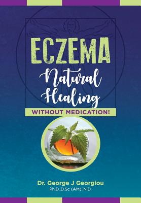 Eczema: Natural Healing, Without Medication - Georgiou, George John