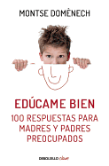 Ed·came Bien. 100 Respuestas Para Madres Y Padres Preocupados / Raise Me Well: 100 Answers for Mothers