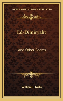 Ed-Dimiryaht: And Other Poems - Kirby, William F