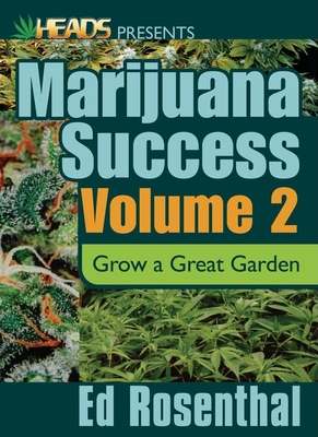 Ed Rosenthal's Marijuana Success Vol. 2: Grow a Great Garden - Rosenthal, Ed