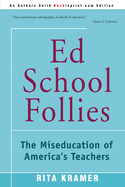 Ed School Follies: The Miseducation of America's Teachers