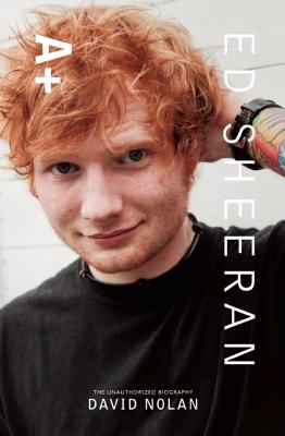 Ed Sheeran: A+ the Unauthorized Biography - Nolan, David