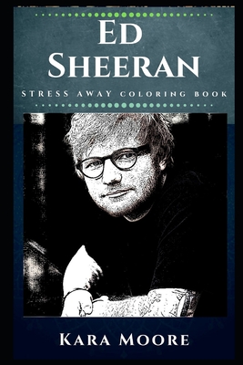 Ed Sheeran Stress Away Coloring Book: An Adult Coloring Book Based on ...