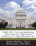 Ed465 089 - Re-Conceptualizing Extra Help for High School Students in a High Standards Era - Balfanz, Robert, and McPartland, James, PhD, and Shaw, Alta