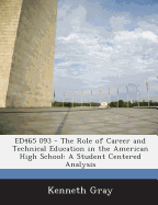 Ed465 093 - The Role of Career and Technical Education in the American High School: A Student Centered Analysis