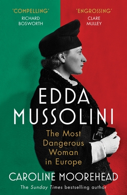 Edda Mussolini: The Most Dangerous Woman in Europe - Moorehead, Caroline