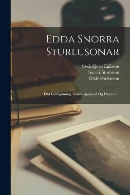 Edda Snorra Sturlusonar: Ea Gylfaginnng, Skldskaparml Og Httatal... - Sturluson, Snorri, and lfr rarson (Hvtaskld) (Creator), and Egilsson, Sveinbjrn