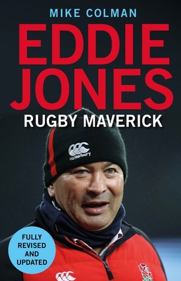 Eddie Jones: Rugby Maverick - Colman, Mike