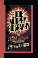 Eddie Murphy Biography: The rise of a comedy superstar- How a Stand-Up Star Became a Hollywood legend