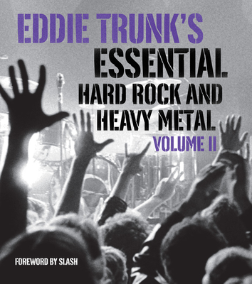 Eddie Trunk's Essential Hard Rock and Heavy Metal, Volume II - Trunk, Eddie, and Slash (Foreword by)