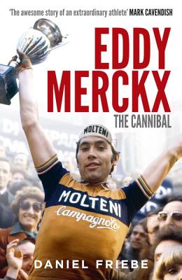 Eddy Merckx: The Cannibal - Friebe, Daniel