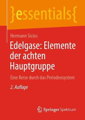 Edelgase: Elemente der achten Hauptgruppe: Eine Reise durch das Periodensystem - Sicius, Hermann