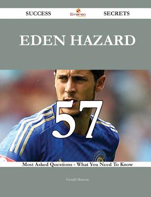 Eden Hazard 57 Success Secrets - 57 Most Asked Questions On Eden Hazard - What You Need To Know - Hanson, Gerald