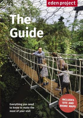 Eden Project: The Guide: 2017/2018 Edition - The Eden Project Ltd