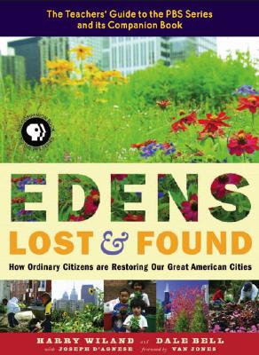 Edens Lost and Found: How Ordinary Citizens Are Restoring Our Great American Cities - Wiland, Harry, and Bell, Dale, and D'Agnese, Joseph