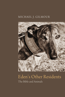 Eden's Other Residents: The Bible and Animals - Gilmour, Michael, and Hobgood-Oster, Laura (Foreword by)