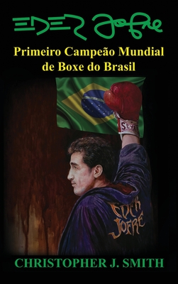 Eder Jofre: Primeiro Campe?o Mundial de Boxe do Brasil - Smith, Christopher